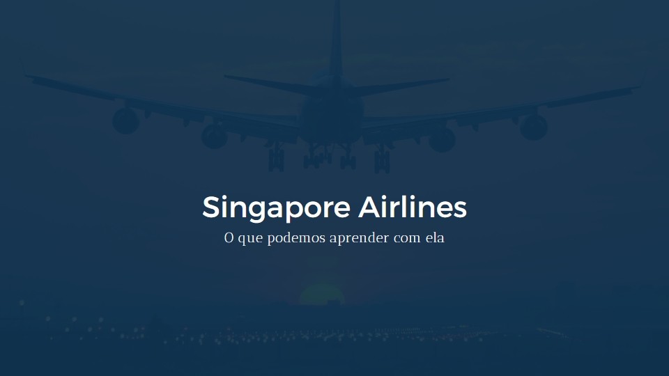 Singapore Airlines – O que podemos aprender com ela